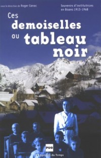 Ces demoiselles au tableau noir : Souvenirs d'institutrices en Oisans, 1913-1968