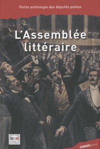 L'Assemblée littéraire : Petite anthologie des députés poètes