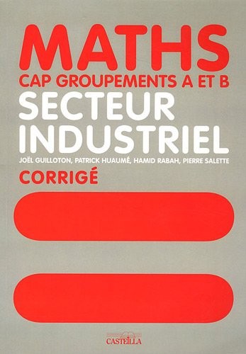 Mathématiques CAP groupements A et B secteur industriel : Livre du professeur