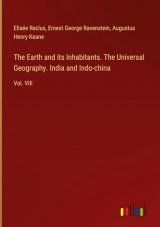 The Earth and its Inhabitants. The Universal Geography. India and Indo-china: Vol. VIII