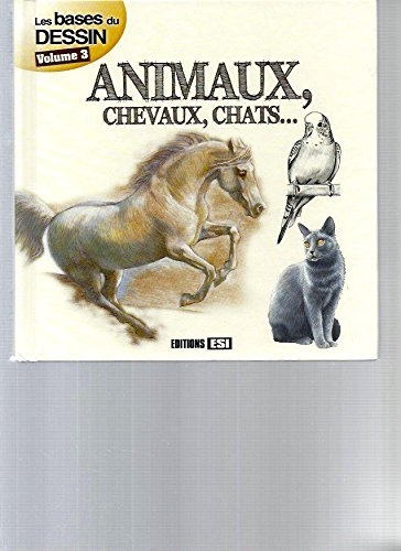 Bases du dessin vol 3 - animaux chevaux chats
