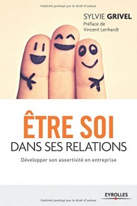 Etre soi dans ses relations : Développer son assertivité en entreprise