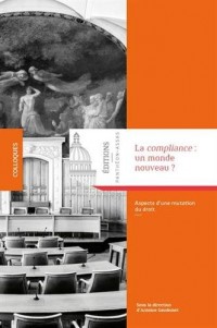 La Compliance : un monde nouveau ? Aspects d'une mutation du droit