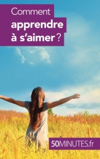 Comment apprendre à s'aimer ?