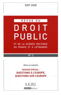 Revue du droit public, N° 3, Mai-Juin 2008 : Questions à l'Europe, questions sur l'Europe