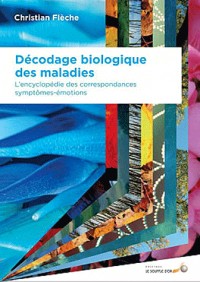 Décodage biologique des maladies : L'encyclopédie des correspondances symptômes-émotions