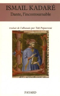 Dante, l'incontournable : Ou Brève histoire de l'Albanie avec Dante Alighieri