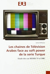 Les chaines de Télévision Arabes face au soft power de la serie Turque: Etude des cas NESMA TV et MBC