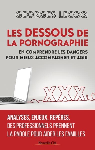 Les dessous de la pornographie: Comprendre pour mieux protéger et agir