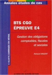 Annales Epreuve E4 Gestion des obligations comptables, fiscales et sociales : Etude de cas BTS Comptabilité et Gestion des organisations