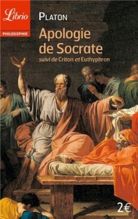 Apologie de Socrate : Suivi de Criton et Euthyphron