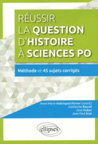 Réussir la Question d'Histoire à Sciences Po Méthode et 45 Sujets Corrigés