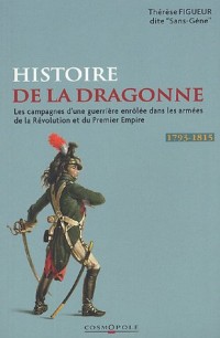 Les Campagnes de Mademoiselle Thérèse Figueur : Aujourd'hui Madame veuve Sutter ex-dragon aux 15e et 9e Régiments de 1793 à 1815