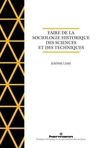 Faire de la sociologie historique des sciences et des technique