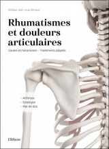 Rhumatismes et douleurs articulaires - Causes et mécanismes, traitements adaptés - Arthrose, sciatique, mal de dos