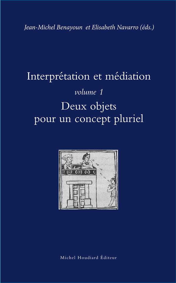 Interprétation et médiation : Volume 1, Deux objets pour un concept pluriel