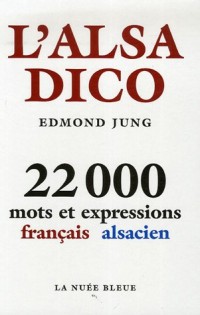 L'alsadico : 22 000 Mots et expressions français-alsacien