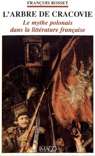 L'arbre de Cracovie : Le mythe polonais dans la littérature française