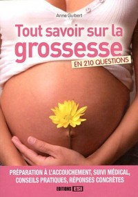 Tout savoir sur la grossesse : En 210 questions