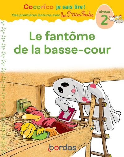 Cocorico Je sais lire ! Mes premières lectures avec les P'tites Poules - Le Fantôme de la basse-cour