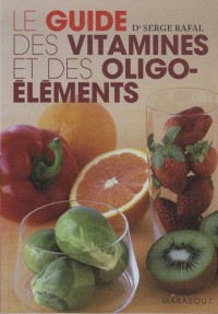 Guide des vitamines et des oligo-éléments