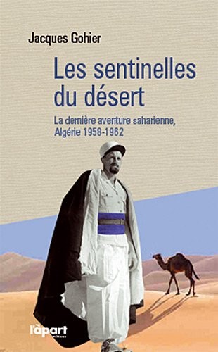 Les sentinelles du désert : La dernière aventure saharienne pendant la guerre d'Algérie