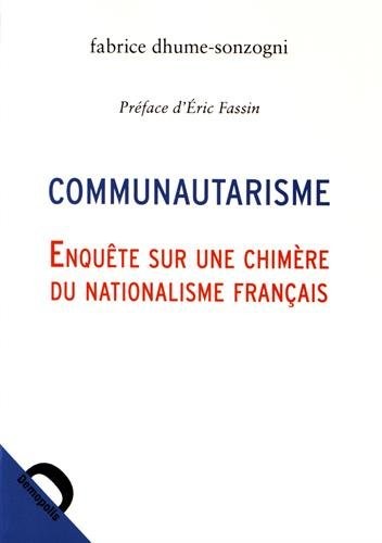 Communautarisme. Enquête sur une chimère du nationalisme français
