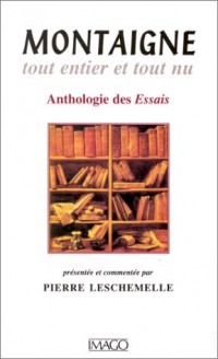 Montaigne tout entier et tout nu. Anthologie des Essais