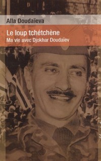 Le loup tchétchène : Ma vie avec Djokhar Doudaïev [9782350040134]