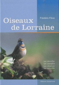 Oiseaux de Lorraine : les identifier, les connaître, les observer, les accueillir