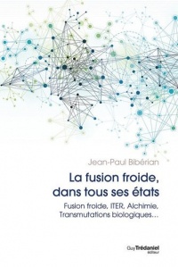La fusion dans tous ses états : Fusion Froide, ITER, Alchimie, Transmutations Biologiques.