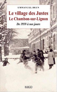 Le village des Justes : Le Chambon-sur-Lignon, de 1938 à nos jours
