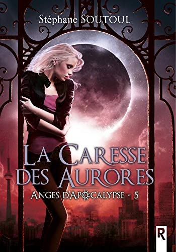 Anges d'apocalypse: 5 - La caresse des aurores