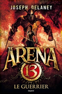 Arena 13, Tome 03 : Le guerrier