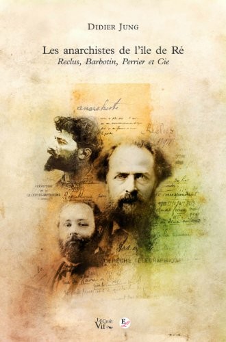 Les anarchistes de l'île de Ré. Reclus, Barbotin, Perrier et Cie