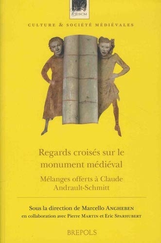 Regards croisés sur le monument médiéval: Mélanges offerts à Claude Andrault-Schmitt