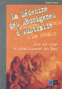 La médecine des Aborigènes d'Australie : Soin des corps et rétablissement des âmes