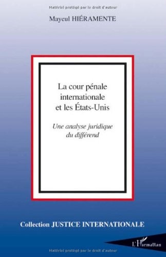 La Cour pénale internationale et les Etats-Unis : Une analyse juridique du différend