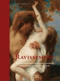 Ravissement: Les représentations d'enlèvements amoureux dans l'art, de l'Antiquité à nos jours