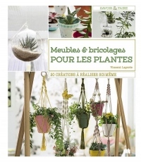 Meubles et DIY spécial plantes ! : 24 modèles de jardinières, terrariums, pots, suspensions...