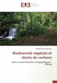 Biodiversité végétale et stocks de carbone: dans le massif forestier de Ngog-Mapubi - Dibang