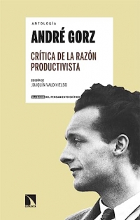 Crítica de la razón productivista: Antología André Gorz
