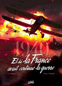 1940 Et si la France avait continué la guerre T03 - La Riposte