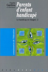 Le handicap en visages : Tome 2, Parents d'enfant handicapé