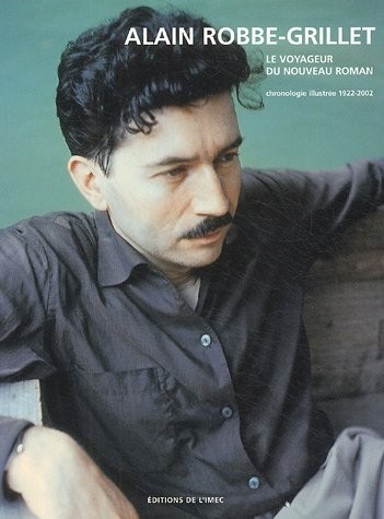 Alain Robbe-Grillet. Le Voyageur du Nouveau Roman