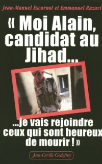 Moi Alain, candidat au Jihad : Je vais rejoindre ceux qui sont heureux de mourir