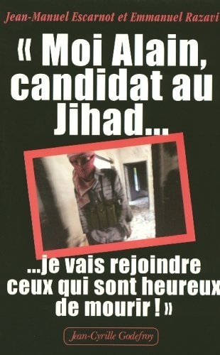 Moi Alain, candidat au Jihad : Je vais rejoindre ceux qui sont heureux de mourir