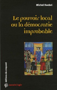 Le pouvoir local ou la démocratie improbable