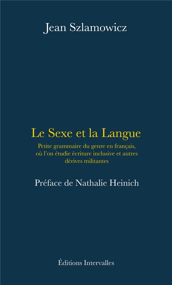 Le Sexe et la langue: Petite grammaire du genre en français, où l'on étudie écriture inclusive, féminisation et autres stratégies militantes