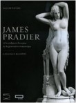 JAMES PRADIER (1790-1852) et la sculpture française de la génération romantique. Catalogue Raisonné